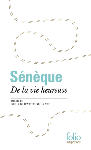 De la vie heureuse. De la brièveté de la vie - Sénèque