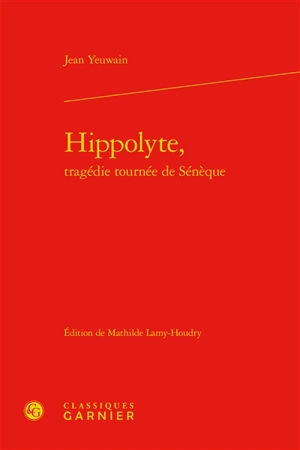 Hippolyte, tragédie tournée de Sénèque - Jean Yeuwain