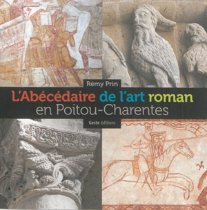 L'abécédaire de l'art roman en Poitou-Charentes - Rémy Prin