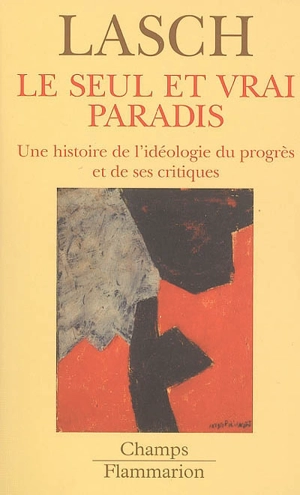 Le seul et vrai paradis : une histoire de l'idéologie du progrès et de ses critiques - Christopher Lasch