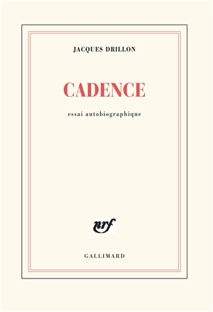 Cadence : essai autobiographique - Jacques Drillon