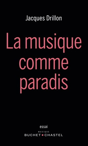 La musique comme paradis - Jacques Drillon