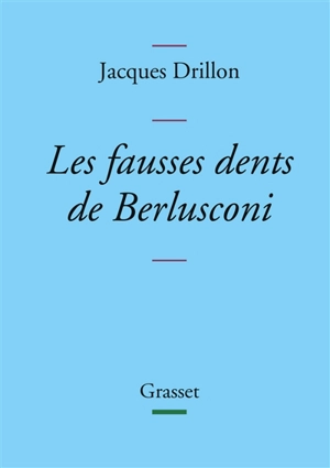 Les fausses dents de Berlusconi - Jacques Drillon