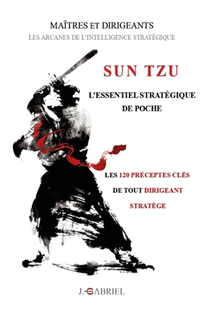Sun Tzu : l'essentiel stratégique de poche : les 120 préceptes clés de tout dirigeant stratège - Sunzi
