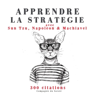 Apprendre la stratégie avec Sun Tzu, Napoléon & Machiavel : 300 citations - Sunzi