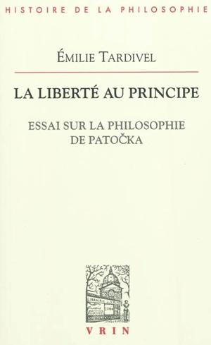 La liberté au principe : essai sur la philosophie de Patocka - Emilie Tardivel