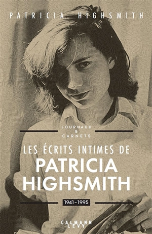 Les écrits intimes de Patricia Highsmith : 1941-1995 : journaux & carnets - Patricia Highsmith