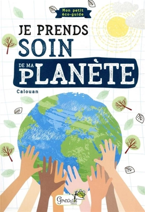 Je prends soin de ma planète : mon petit éco-guide - Calouan