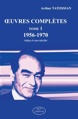 Oeuvres complètes. Vol. 1. 1956-1970 - Arthur Tatossian