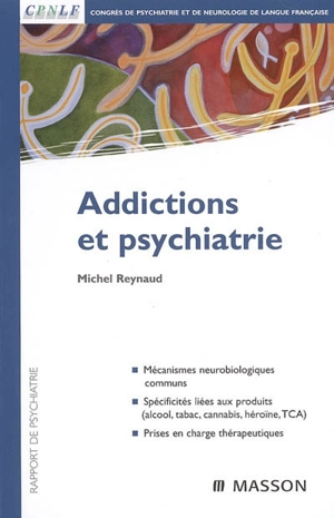 Addictions et psychiatrie : rapport de psychiatrie - Congrès de psychiatrie et de neurologie de langue française (2005)