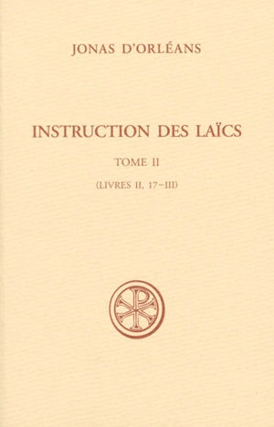 Instruction des laïcs. Vol. 2. Livres II, 17-III - Jonas d'Orléans