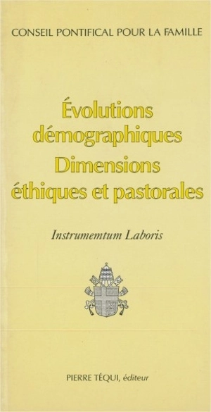 Evolutions démographiques : dimensions éthiques et pastorales : instrumentum laboris - Eglise catholique. Conseil pontifical pour la famille