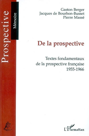 De la prospective : textes fondamentaux de la prospective française, 1955-1966 - Gaston Berger