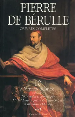 Oeuvres complètes. Vol. 4. Correspondance. Vol. 2. Lettres 206-442 - Pierre de Bérulle