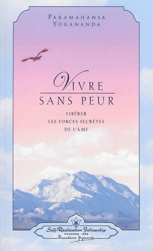 Vivre sans peur : libérer les forces secrètes de l'âme - Paramahansa Yogananda