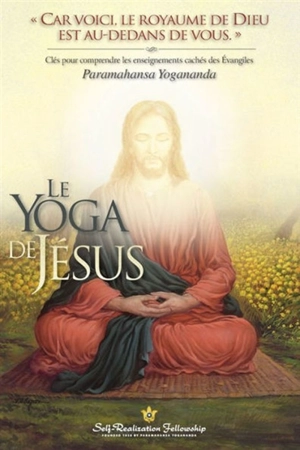 Le yoga de Jésus : clés pour comprendre les enseignements cachés des Evangiles - Paramahansa Yogananda