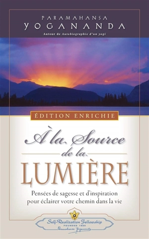 A la source de la lumière : pensées de sagesse et d'inspiration pour éclairer votre chemin dans la vie - Paramahansa Yogananda