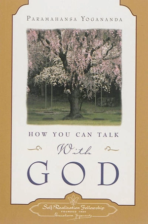 How you can talk with God - Paramahansa Yogananda