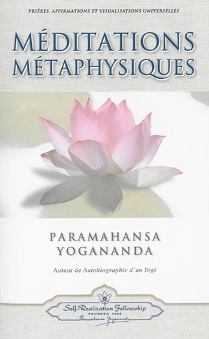 Méditations métaphysiques : prières, affirmations et visualisations universelles - Paramahansa Yogananda