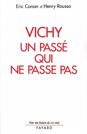 Vichy, un passé qui ne passe pas - Eric Conan