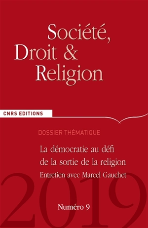 Société, droit et religion, n° 9. La démocratie au défi de la sortie de la religion : entretien avec Marcel Gauchet