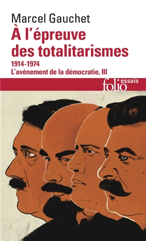 L'avènement de la démocratie. Vol. 3. A l'épreuve des totalitarismes : 1914-1974 - Marcel Gauchet