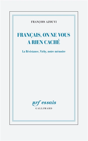 Français, on ne vous a rien caché : la Résistance, Vichy, notre mémoire - François Azouvi