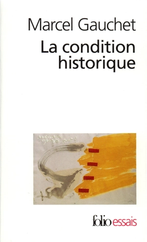 La condition historique : entretiens avec François Azouvi et Sylvain Piron - Marcel Gauchet