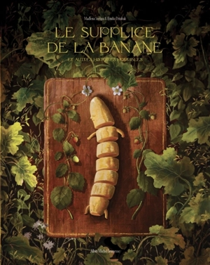 Le supplice de la banane : et autres histoires horribles - Madlena Szeliga