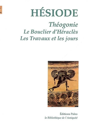 Théogonie. Le bouclier d'Héraclès. Les travaux et les jours - Hésiode