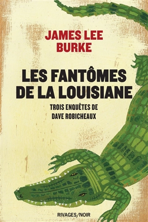 Les fantômes de la Louisiane : trois enquêtes de Dave Robicheaux - James Lee Burke