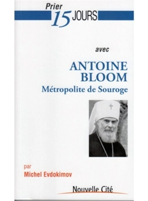 Prier 15 jours avec Antoine Bloom, métropolite de Souroge - Michel Evdokimov
