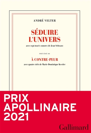 Séduire l'univers. A contre-peur - André Velter