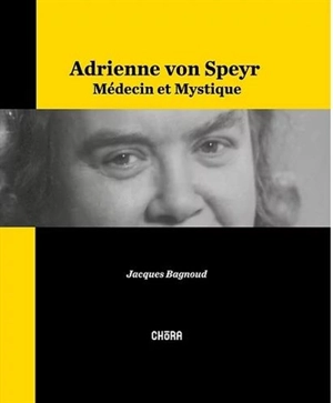 Adrienne von Speyr, médecin et mystique - Jacques Bagnoud