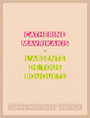 L'absente de tous bouquets - Catherine Mavrikakis