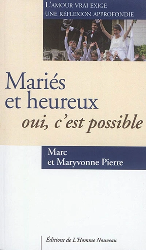 Mariés et heureux : oui, c'est possible - Marc Pierre