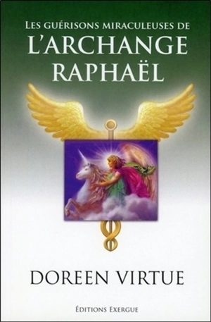 Les guérisons miraculeuses de l'archange Raphaël - Doreen Virtue