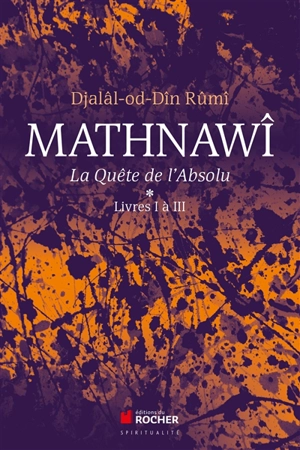 Mathnawî : la quête de l'absolu. Vol. 1-3 - Molavi