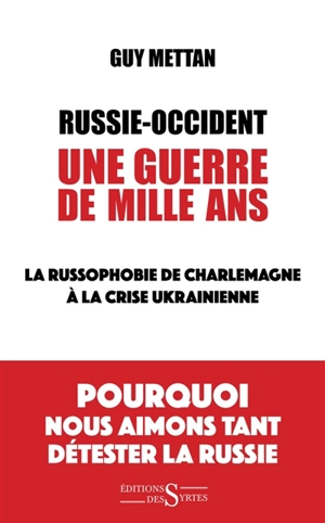 Russie-Occident : une guerre de mille ans : la russophobie de Charlemagne à la crise ukrainienne - Guy Mettan