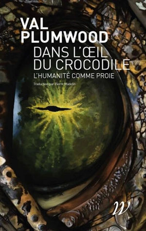 Dans l'oeil du crocodile : l'humanité comme proie - Val Plumwood