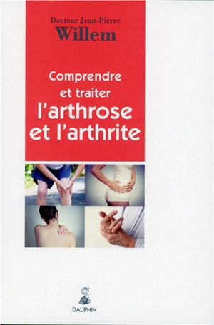 Comprendre et traiter l'arthrose et l'arthrite - Jean-Pierre Willem