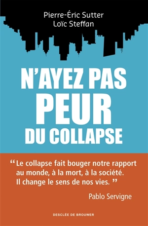 N'ayez pas peur du collapse ! : se libérer de l'anxiété et créer un monde nouveau - Pierre-Eric Sutter