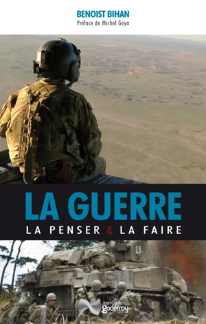 La guerre : la penser & la faire - Benoist Bihan