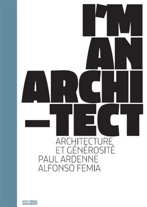 I'm an architect : Alfonso Femia : architecture et générosité - Paul Ardenne