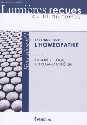 Lumières reçues au fil du temps, hors-série, n° 1. Les dangers de l'homéopathie - Hans-Jürg Bopp