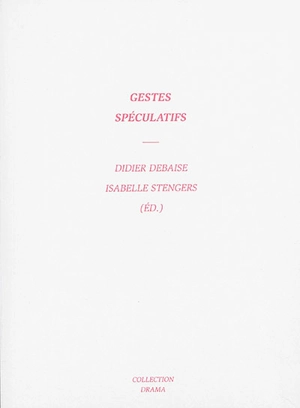 Gestes spéculatifs : colloque de Cerisy - Centre culturel international (Cerisy-la-Salle, Manche). Colloque (2013)