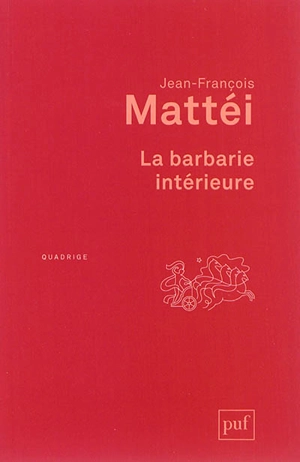 La barbarie intérieure : essai sur l'immonde moderne - Jean-François Mattéi