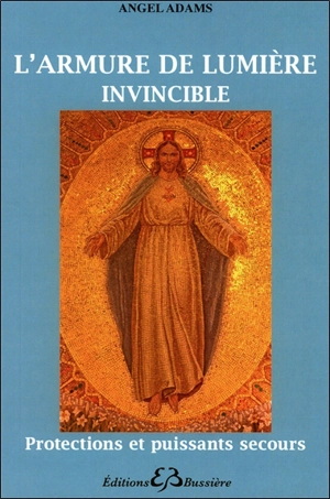 L'armure de lumière invincible : protections et puissants secours - Angel Adams