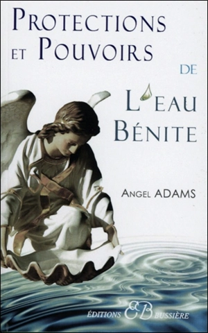 Protections et pouvoirs de l'eau bénite - Angel Adams