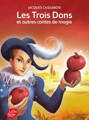 Les trois dons : et autres contes de magie - Jacques Cassabois